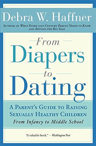 From Diapers to Dating: A Parent’s Guide to Raising Sexually Healthy Children – From Infancy to Middle School