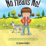 No Means No!: Teaching children about personal boundaries, respect and consent;  empowering kids by respecting their choices and their right to say, 'No!'