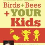 Birds + Bees + YOUR Kids: A Guide to Sharing Your Beliefs about Sexuality, Love and Relationships