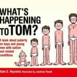 What's Happening to Tom?: A book about puberty for boys and young men with autism and related conditions (Sexuality and Safety with Tom and Ellie)