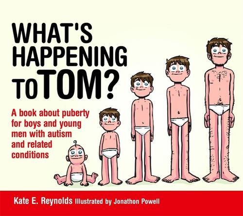 What’s Happening to Tom?: A book about puberty for boys and young men with autism and related conditions