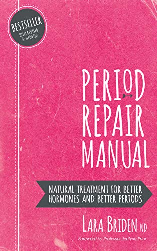 Period Repair Manual, Second Edition: Natural Treatment for Better Hormones and Better Periods