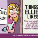 Things Ellie Likes: A book about sexuality and masturbation for girls and young women with autism and related conditions (Sexuality and Safety with Tom and Ellie)