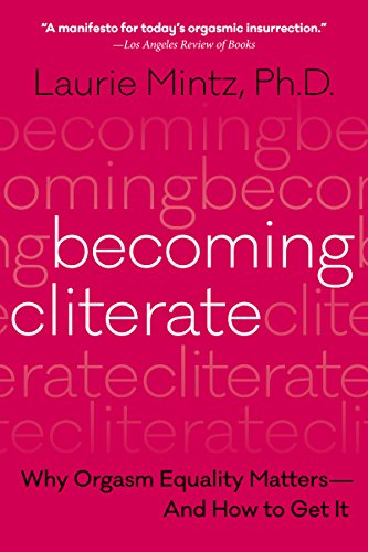 Becoming Cliterate: Why Orgasm Equality Matters–And How to Get It