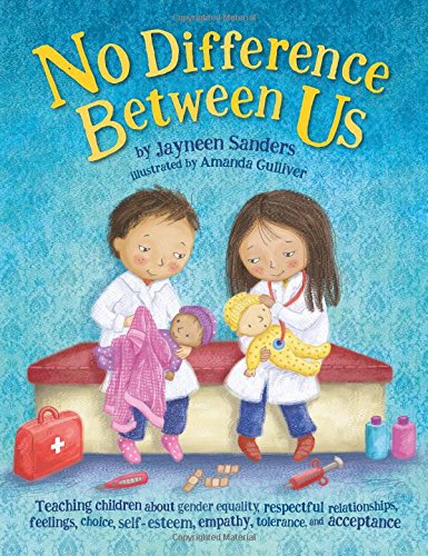 No Difference Between Us: Teaching children about gender equality, respectful relationships, feelings, choice, self-esteem, empathy, tolerance, and acceptance