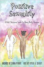 Positive Sexuality: A Kid’s Inclusive Guide to Being Body Aware