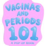 Vaginas and Periods 101: A Pop-Up Book
