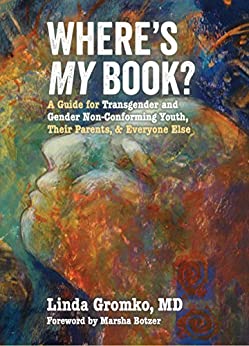 Where’s MY Book?: A Guide for Transgender and Gender Non-Conforming Youth, Their Parents, & Everyone Else