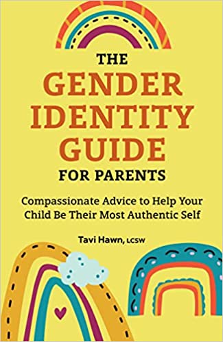 The Gender Identity Guide for Parents: Compassionate Advice to Help Your Child Be Their Most Authentic Self
