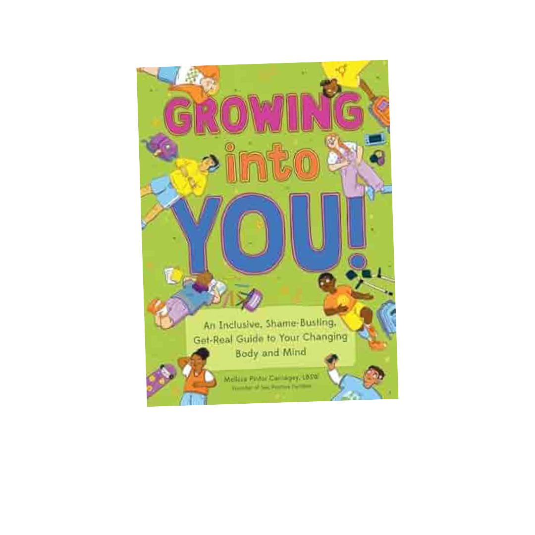 Growing into You: An Inclusive, Shame-Busting, Get-Real Guide to Your Changing Body and Mind